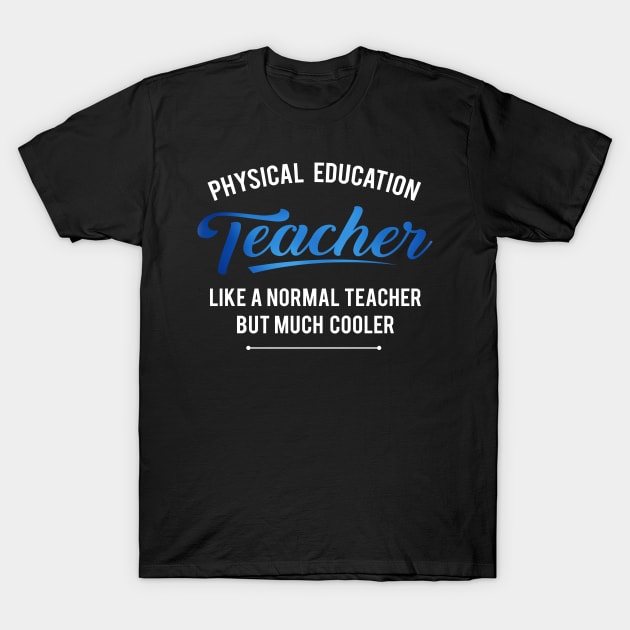 'Physical Education Teacher' Witty Teacher Quote Gift T-Shirt by ourwackyhome